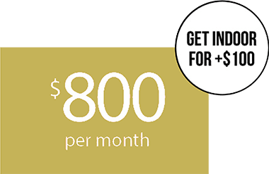 $800 per month get indoor for +$100
